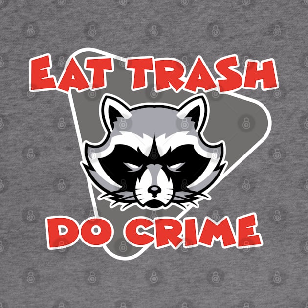 Eat Trash Do Crime by David Hurd Designs